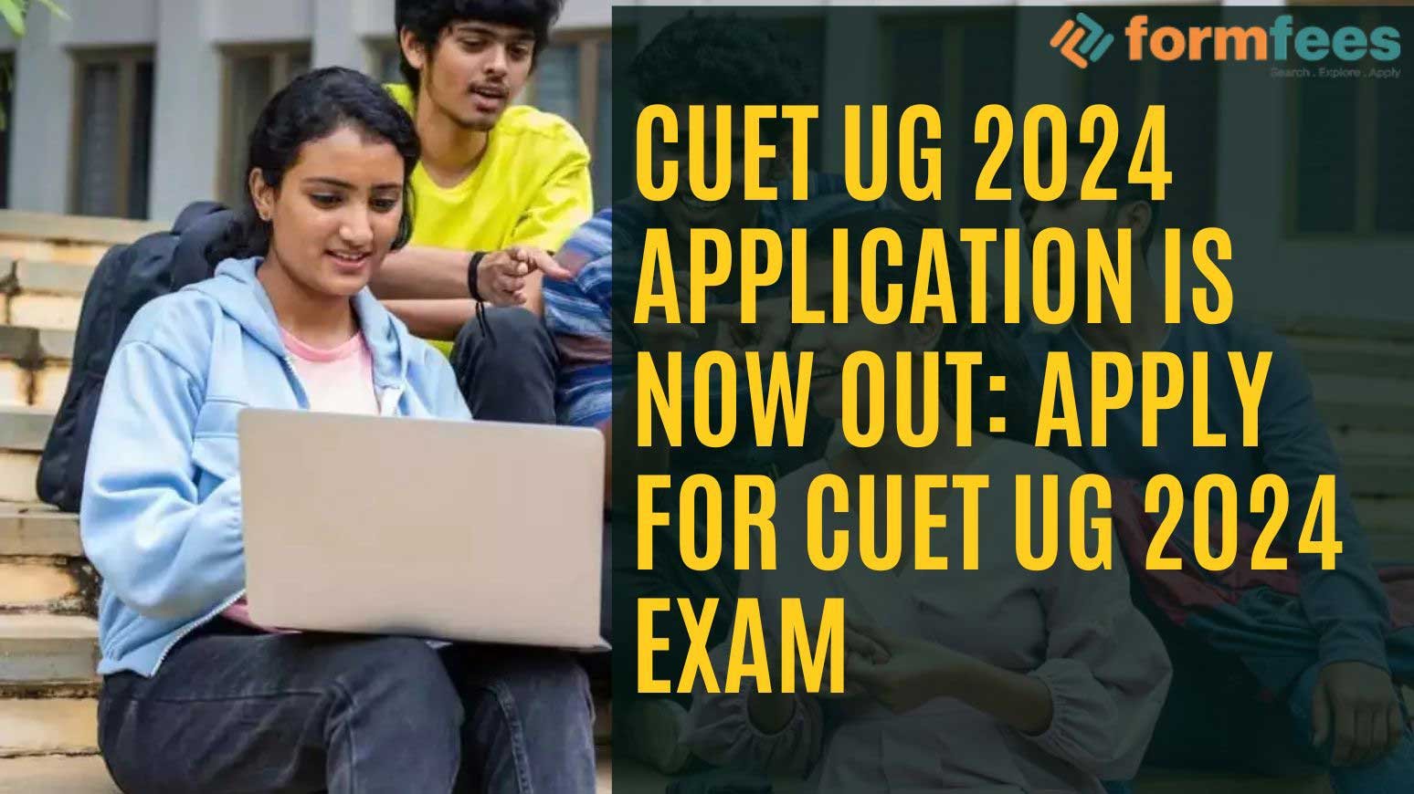 CUET UG 2024 Application is now OUT Apply for CUET UG 2024 Exam Formfees