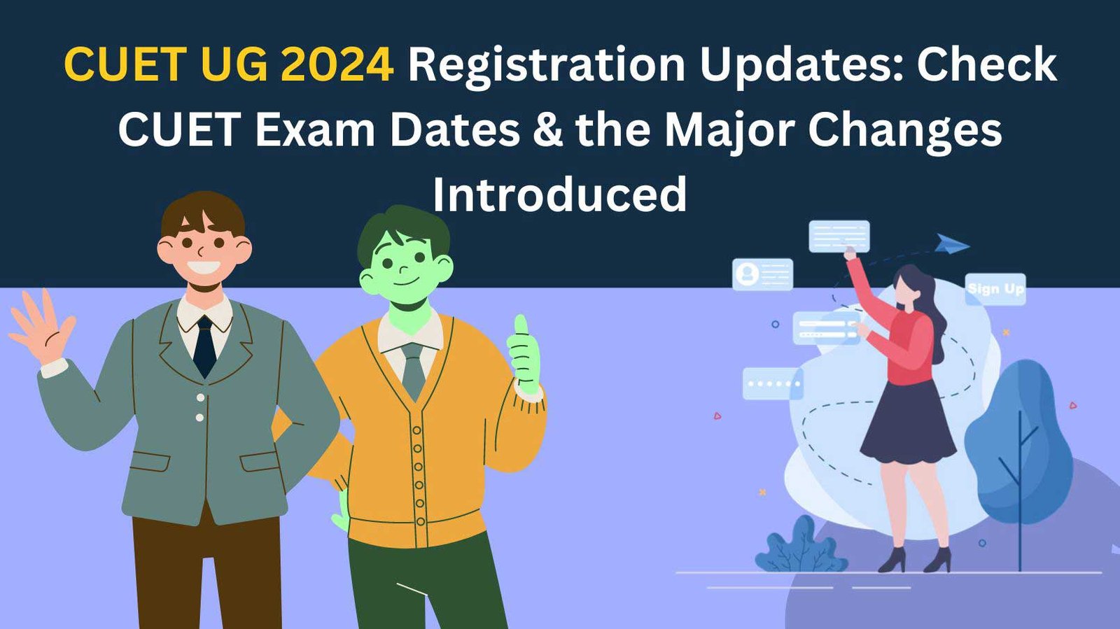 CUET UG 2024 Registration Updates: Check CUET Exam Dates & the Major Changes Introduced