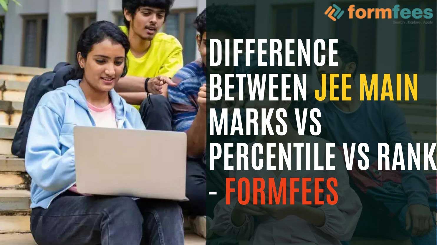Difference between JEE Main Marks vs Percentile vs Rank – Formfees