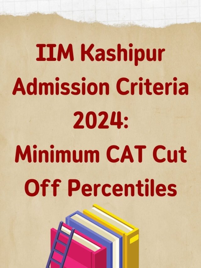 IIM Kashipur Admission Criteria 2024_ Minimum CAT cut off percentiles