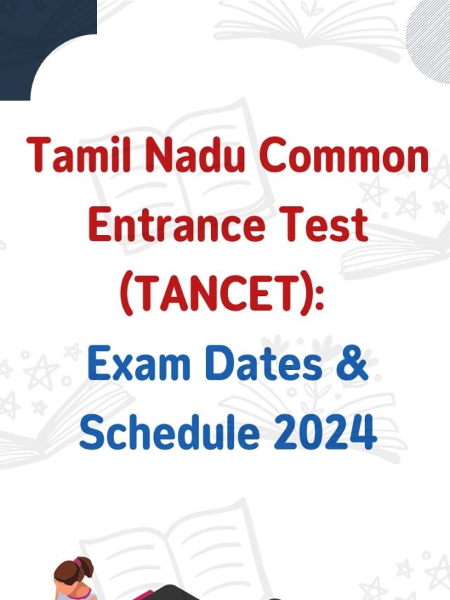 Tamil Nadu Common Entrance Test (TANCET) Exam Dates & Schedule 2024