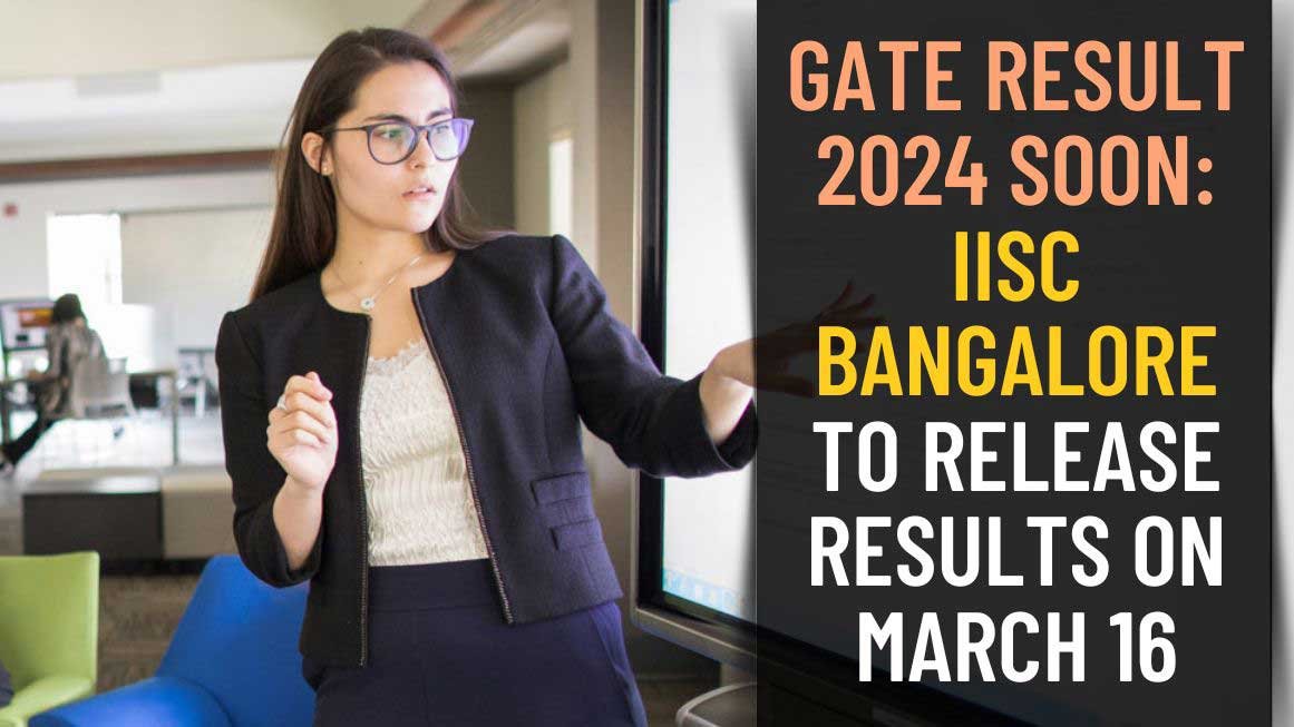 GATE Result 2024 SOON IISc Bangalore to release results on March 16