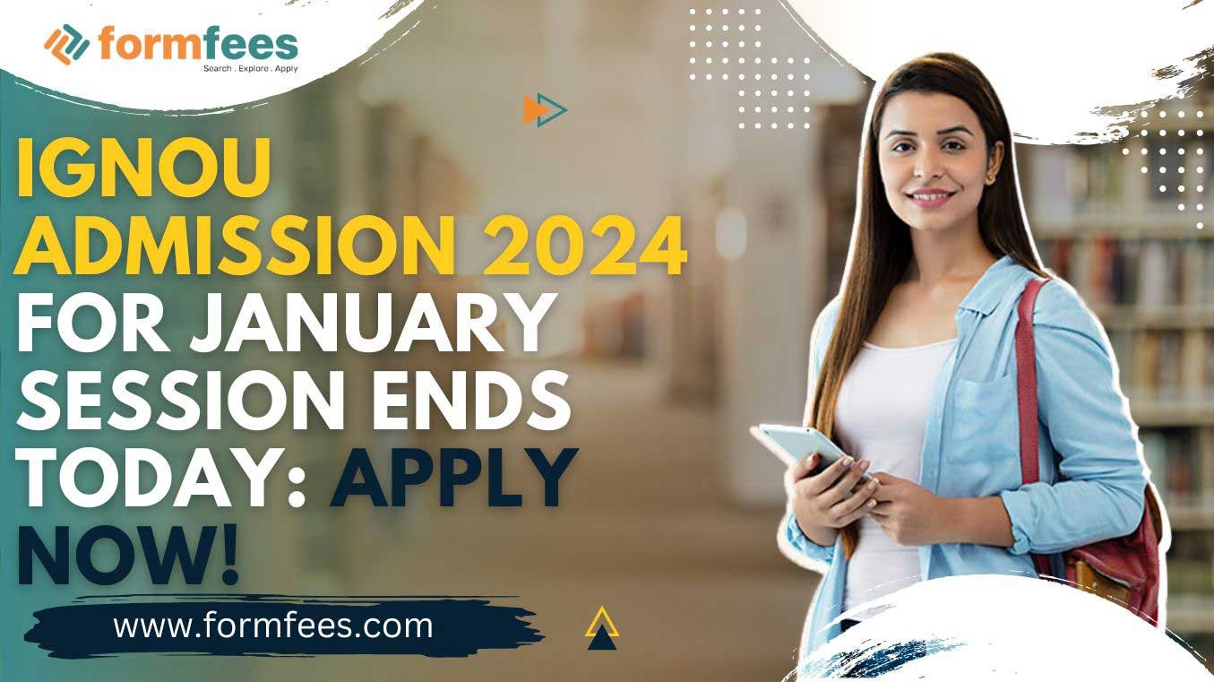 IGNOU Admission 2024 for January Session ends today: APPLY NOW!