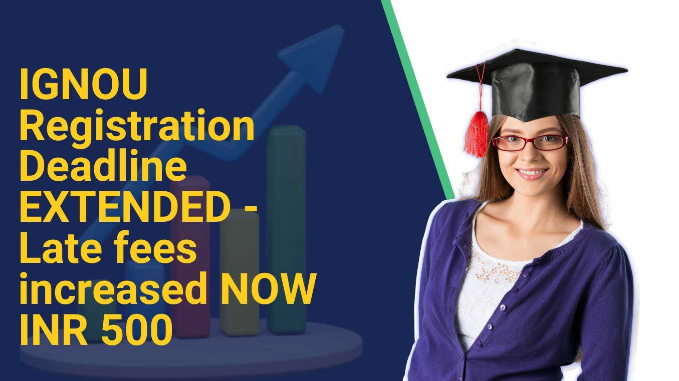 IGNOU Registration Deadline EXTENDED - Late fees increased NOW INR 500