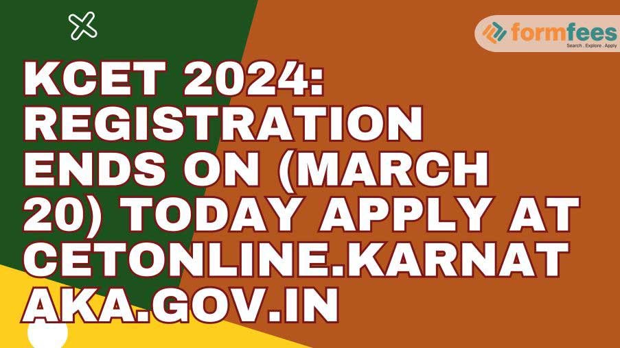 KCET 2024: Registration Ends on (March 20) Today APPLY At cetonline.karnataka.gov.in