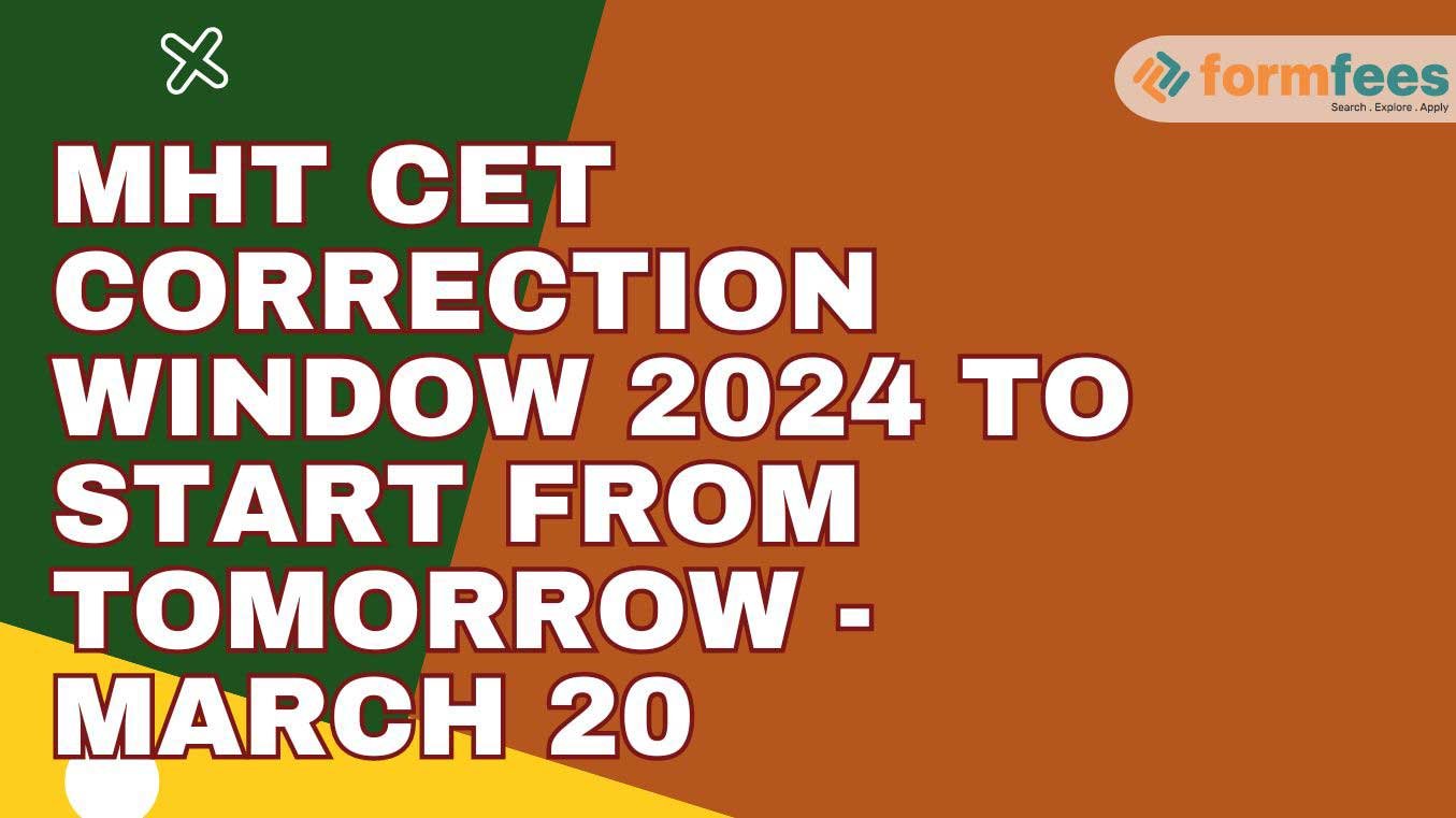 MHT CET Correction Window 2024 To Start from Tomorrow - March 20