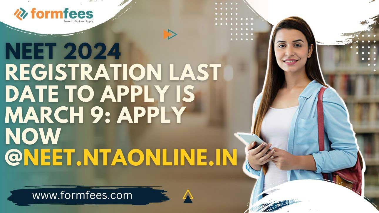 NEET 2024 Registration Last Date to apply is March 9 Apply NOW @neet.ntaonline.in