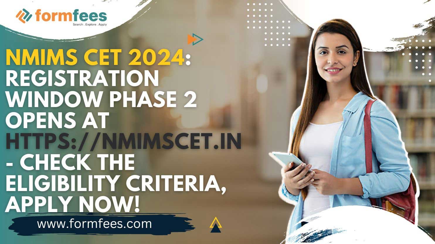 NMIMS CET 2024: Registration Window Phase 2 Opens at https://nmimscet.in - Check the Eligibility Criteria, APPLY NOW!