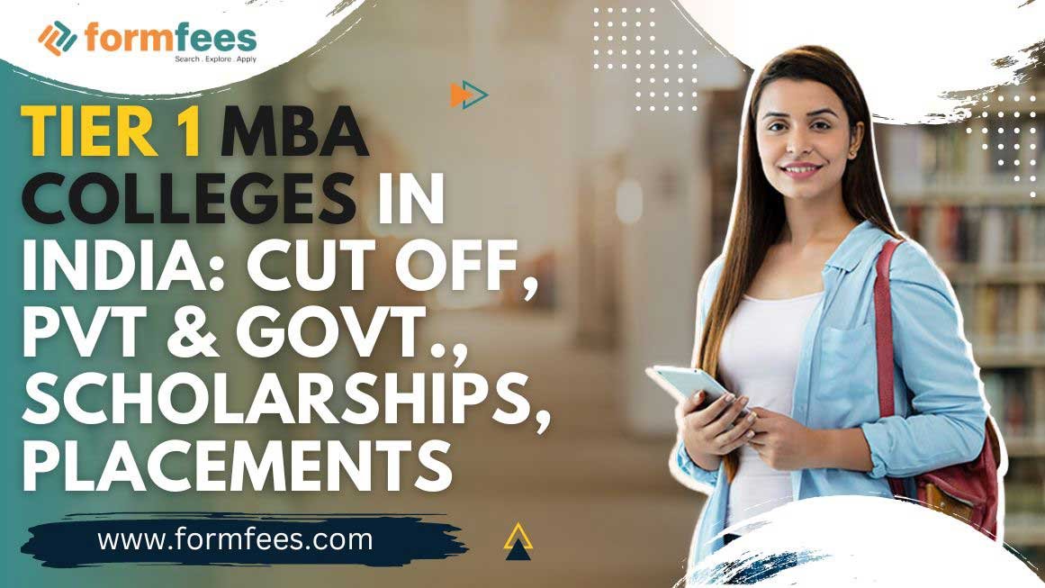 Tier 1 MBA Colleges in India Cut Off, Pvt & Govt., Scholarships, Placements