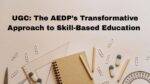 UGC: The AEDP’s Transformative Approach to Skill-Based Education Enhances High Learning Institution’s Engagement”