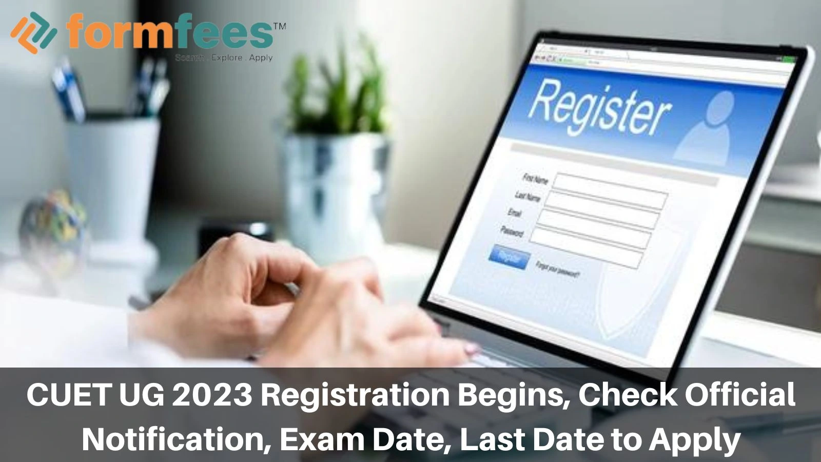 CUET UG 2023 Registration Begins, Check Official Notification, Exam Date,  Last Date to Apply