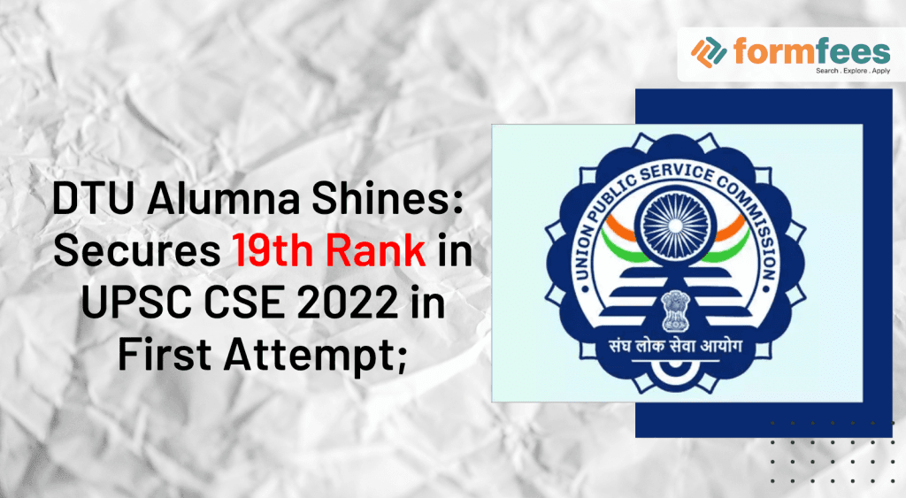 DTU-Alumna-Shines-Secures-19th-Rank-in-UPSC-CSE-2022,formfees