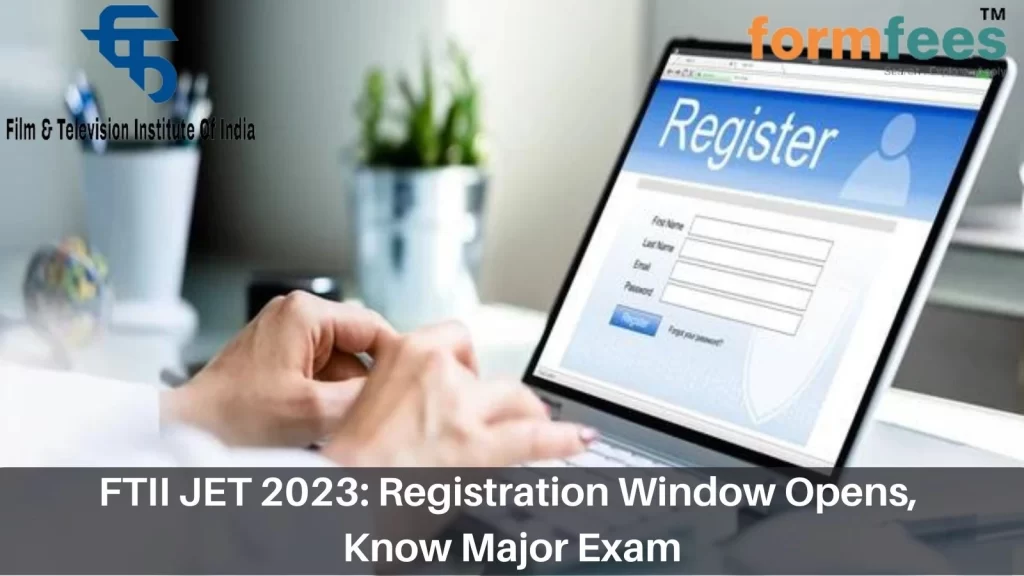 FTII JET 2023: Registration Window Opens, Know Major Exam