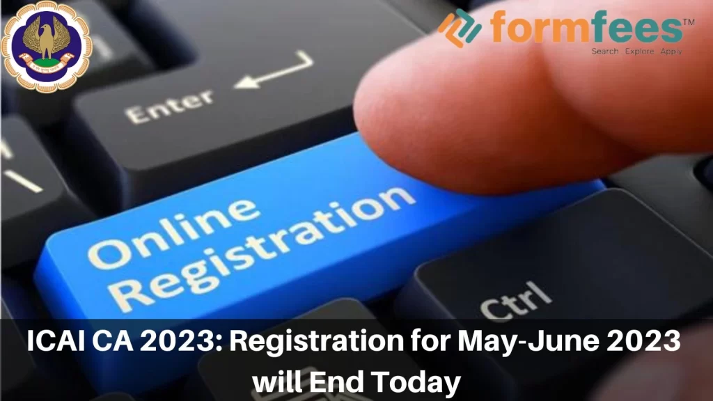 ICAI CA 2023: Registration for May-June 2023 will End Today