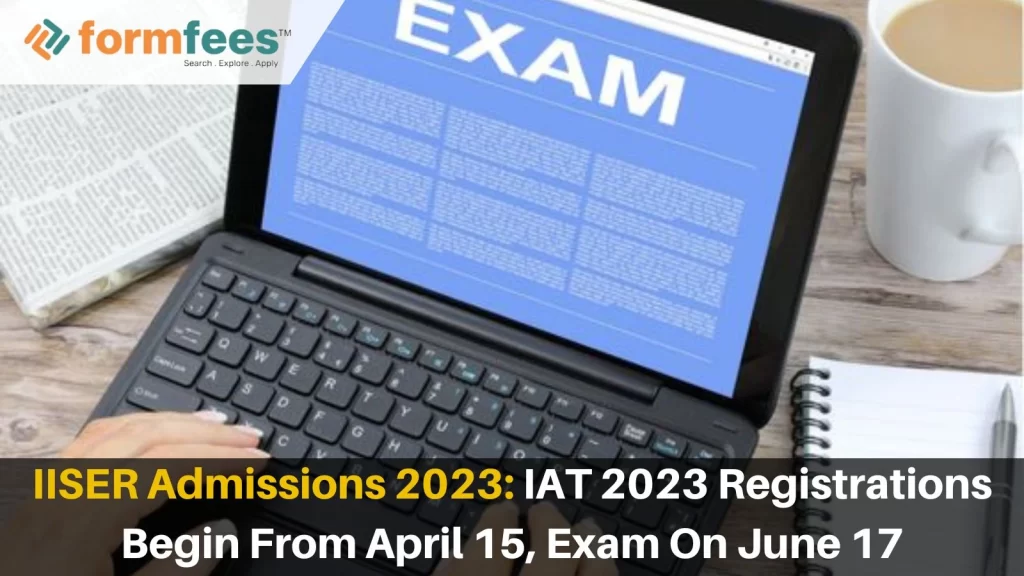 IISER Admissions 2023: IAT 2023 Registrations Begin From April 15, Exam On June 17