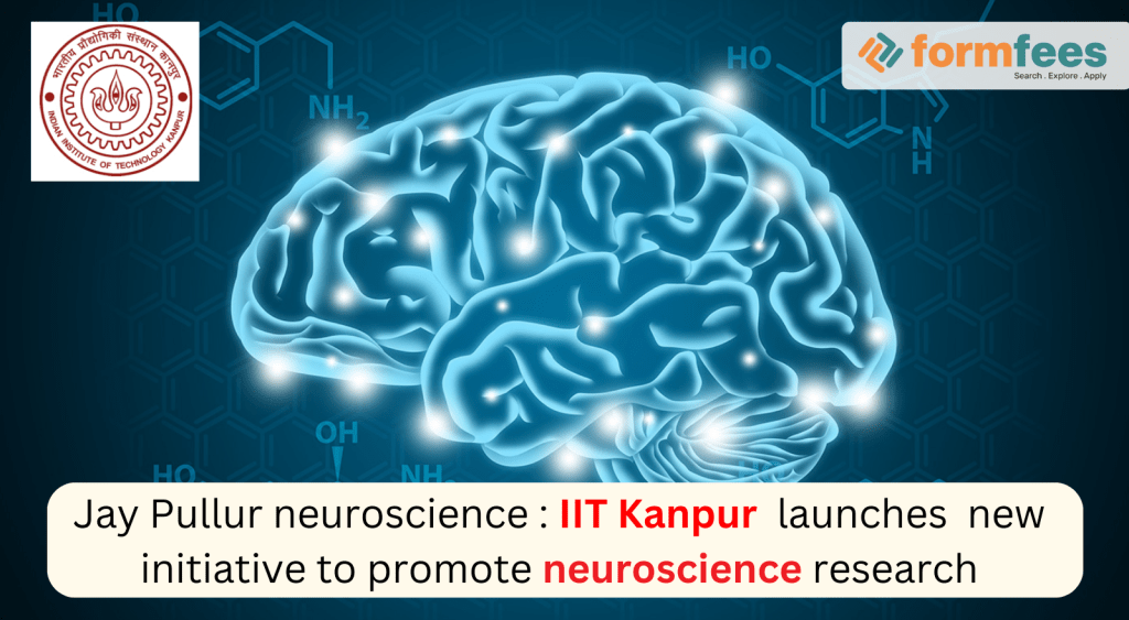 Jay-Pullur-neuroscience-IIT-Kanpur-launches-new-initiative-to-promote-neuroscience-research.,formfees