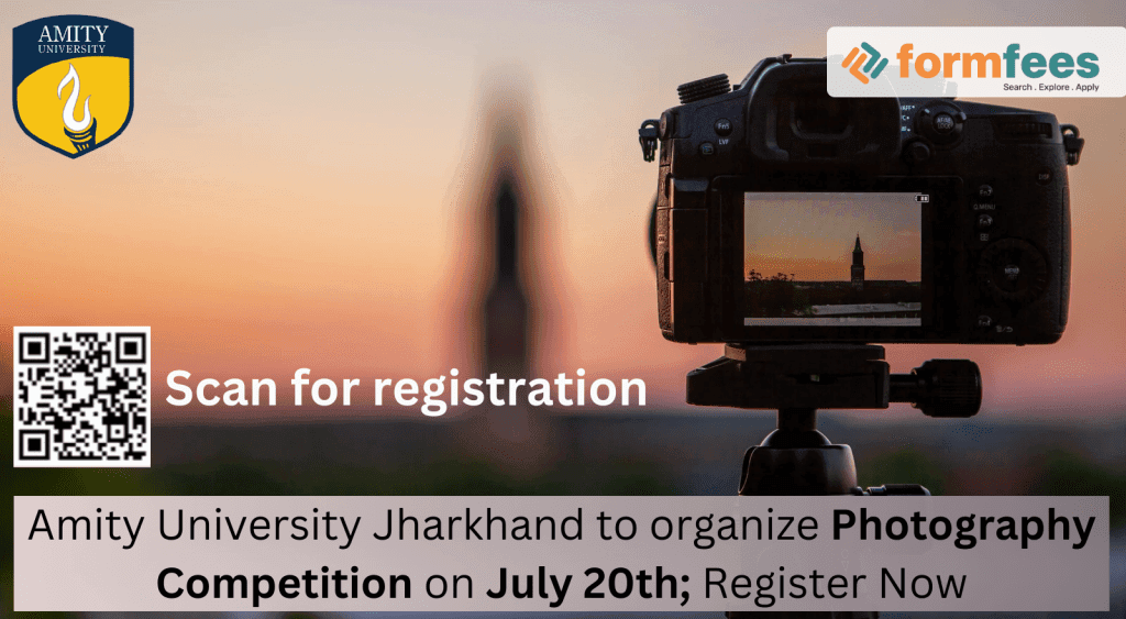 Amity University Jharkhand to organize Photography Competition on July 20th; Register Now