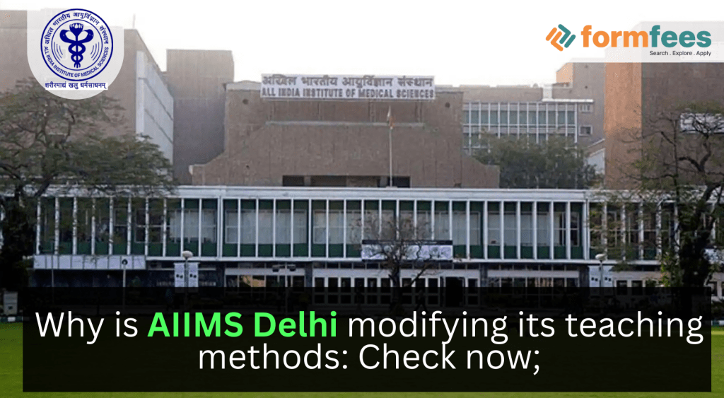 Why Is AIIMS Delhi Modifying Its Teaching Methods: Check Now; – Formfees