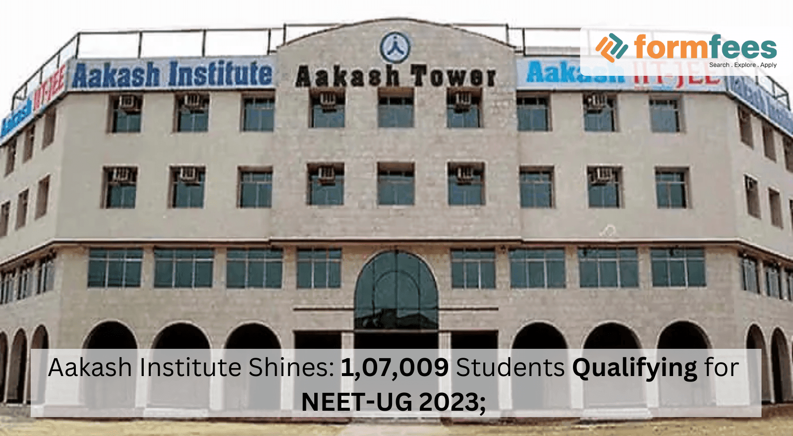 Aakash Institute Shines: 1,07,009 Students Qualifying for NEET-UG 2023; –  Formfees
