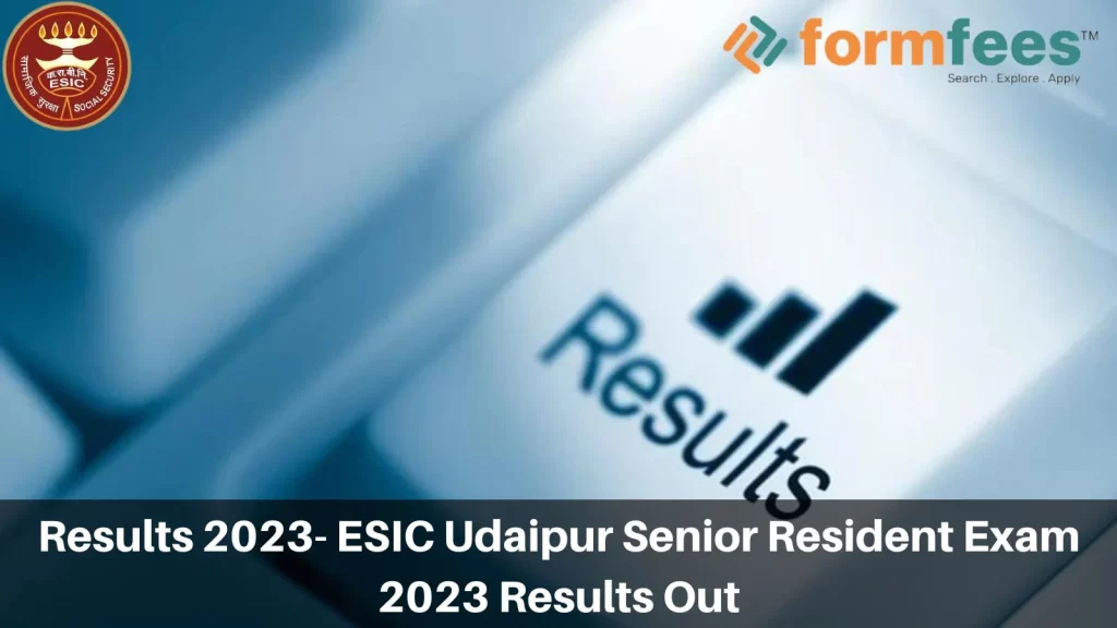 Results 2023- ESIC Udaipur Senior Resident Exam 2023 Results Out