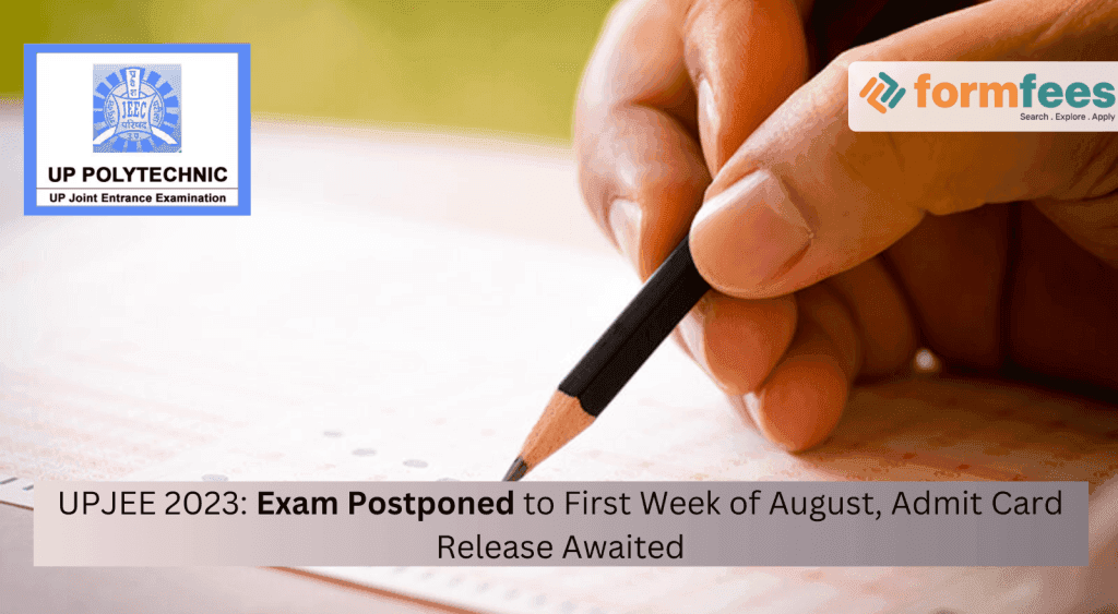 UPJEE-2023-Exam-Postponed-to-First-Week-of-August-Admit-Card-Release-Awaited,formfees