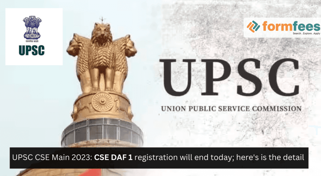 UPSC-CSE-Main-2023-CSE-DAF-1-registration-will-end-today,formfees