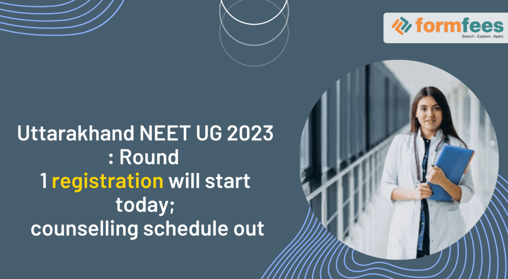 Uttarakhand-NEET-UG-2023-Round-1-registration-will-start-today